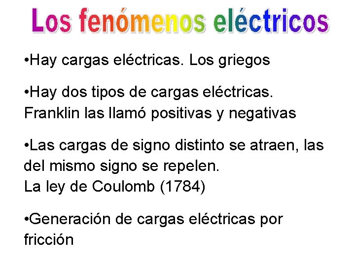  • Hay cargas eléctricas. Los griegos • Hay dos tipos de cargas eléctricas.