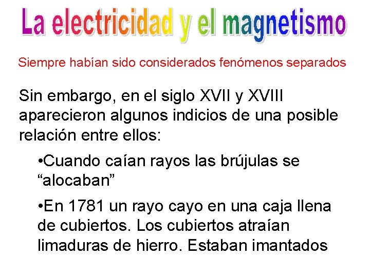 Siempre habían sido considerados fenómenos separados Sin embargo, en el siglo XVII y XVIII