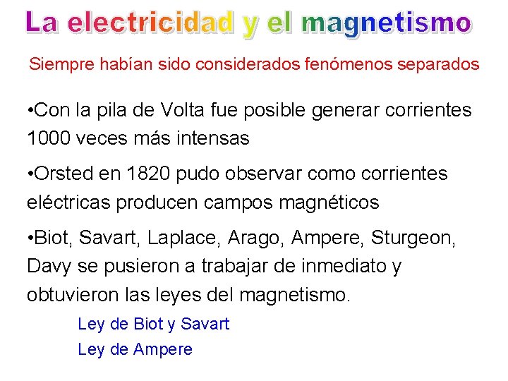 Siempre habían sido considerados fenómenos separados • Con la pila de Volta fue posible