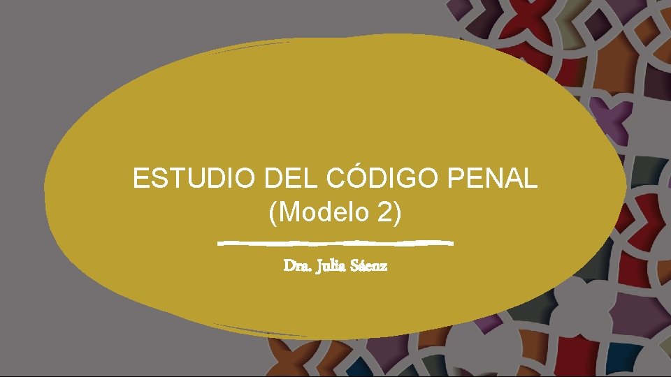 ESTUDIO DEL CÓDIGO PENAL (Modelo 2) Dra. Julia Sáenz 