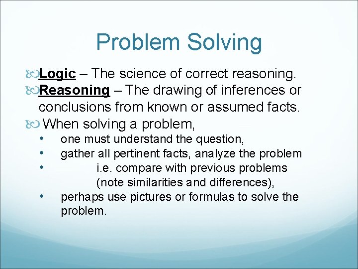 Problem Solving Logic – The science of correct reasoning. Reasoning – The drawing of