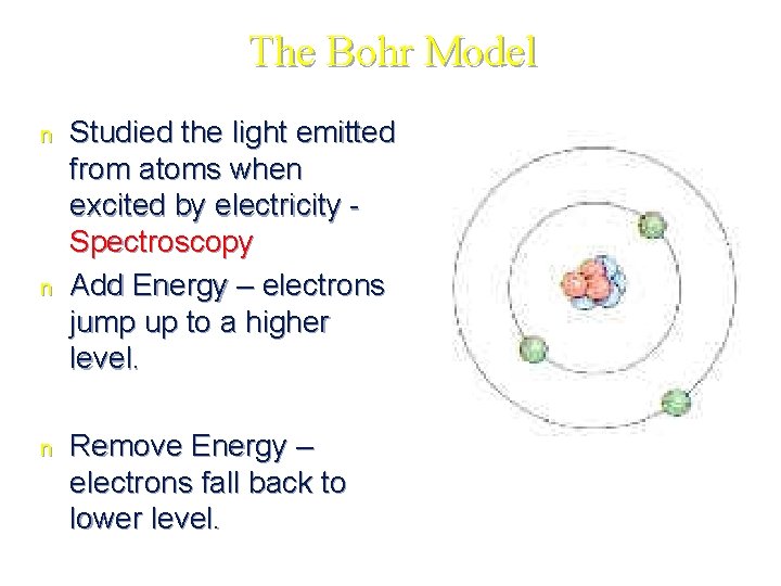 The Bohr Model n n n Studied the light emitted from atoms when excited