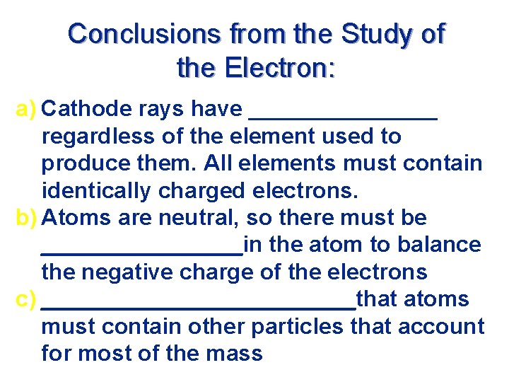 Conclusions from the Study of the Electron: a) Cathode rays have ________ regardless of
