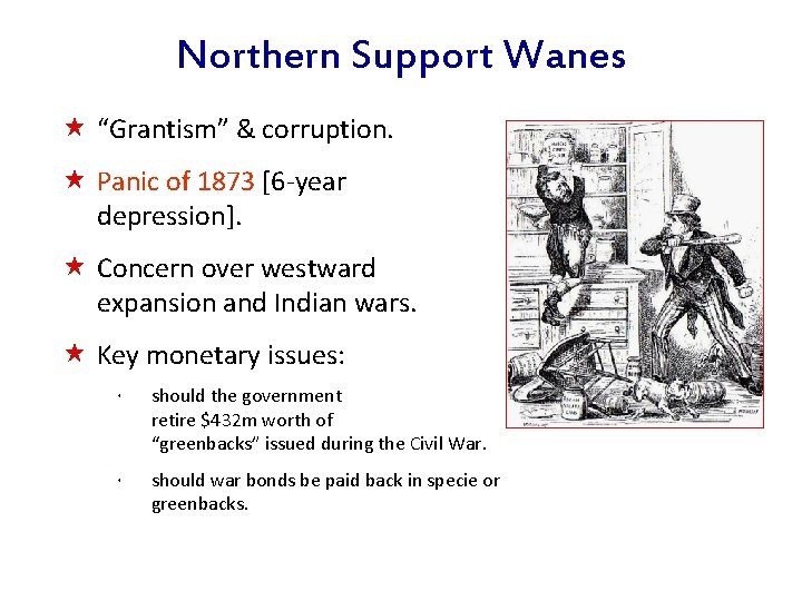 Northern Support Wanes « “Grantism” & corruption. « Panic of 1873 [6 -year depression].