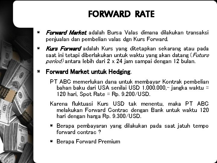 FORWARD RATE ◙ Forward Market adalah Bursa Valas dimana dilakukan transaksi penjualan dan pembelian