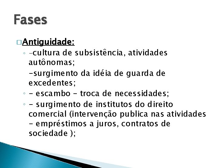 Fases � Antiguidade: ◦ -cultura de subsistência, atividades autônomas; -surgimento da idéia de guarda