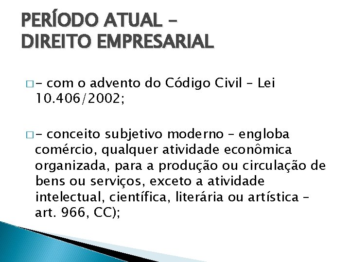 PERÍODO ATUAL – DIREITO EMPRESARIAL �- com o advento do Código Civil – Lei