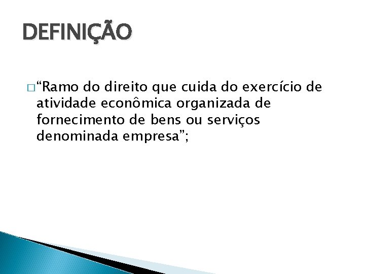 DEFINIÇÃO � “Ramo do direito que cuida do exercício de atividade econômica organizada de