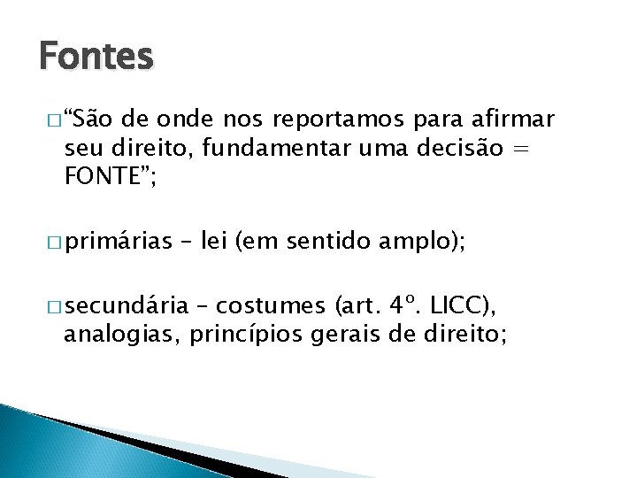 Fontes � “São de onde nos reportamos para afirmar seu direito, fundamentar uma decisão