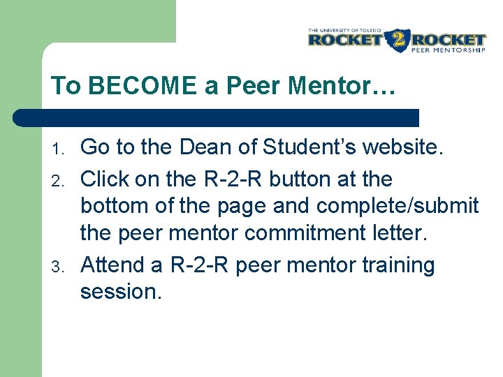 To BECOME a Peer Mentor… 1. 2. 3. Go to the Dean of Student’s