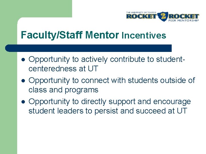 Faculty/Staff Mentor Incentives l l l Opportunity to actively contribute to studentcenteredness at UT