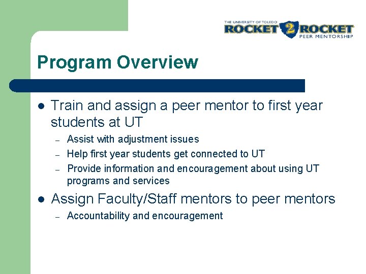 Program Overview l Train and assign a peer mentor to first year students at