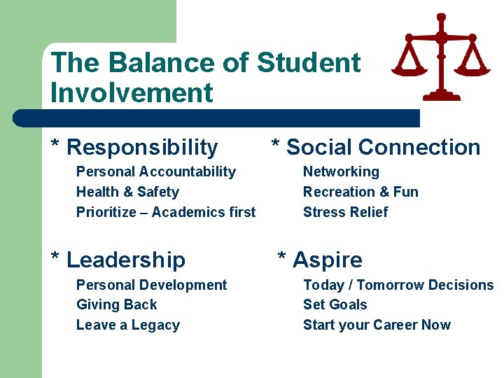 The Balance of Student Involvement * Responsibility Personal Accountability Health & Safety Prioritize –