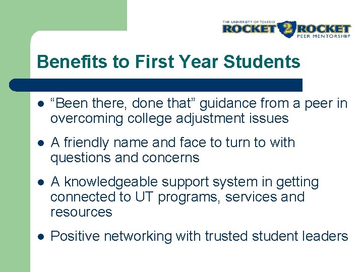 Benefits to First Year Students l “Been there, done that” guidance from a peer