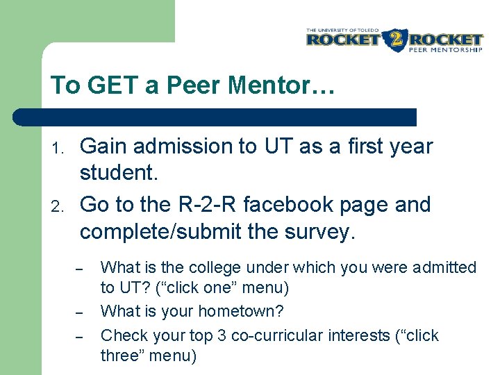 To GET a Peer Mentor… 1. 2. Gain admission to UT as a first