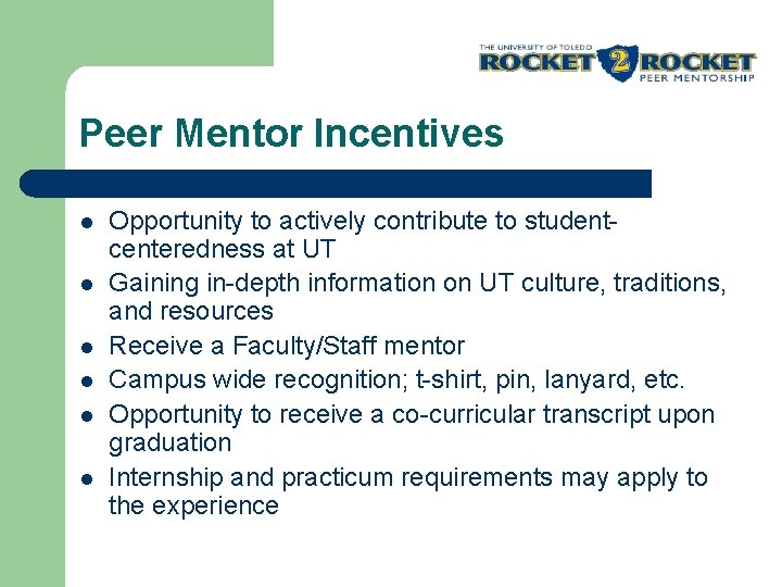 Peer Mentor Incentives l l l Opportunity to actively contribute to studentcenteredness at UT