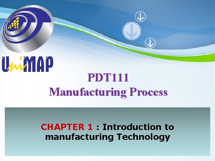 PDT 111 Manufacturing Process CHAPTER 1 : Introduction to manufacturing Technology Powerpoint Templates Page