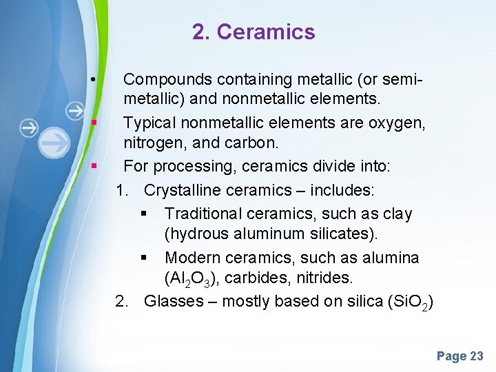 2. Ceramics • § § Compounds containing metallic (or semimetallic) and nonmetallic elements. Typical