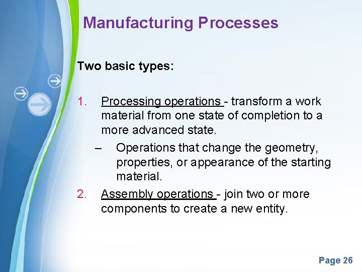 Manufacturing Processes Two basic types: 1. Processing operations - transform a work material from