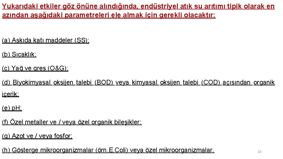Yukarıdaki etkiler göz önüne alındığında, endüstriyel atık su arıtımı tipik olarak en azından aşağıdaki