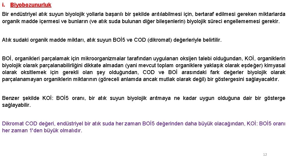 i. Biyobozunurluk Bir endüstriyel atık suyun biyolojik yollarla başarılı bir şekilde arıtılabilmesi için, bertaraf