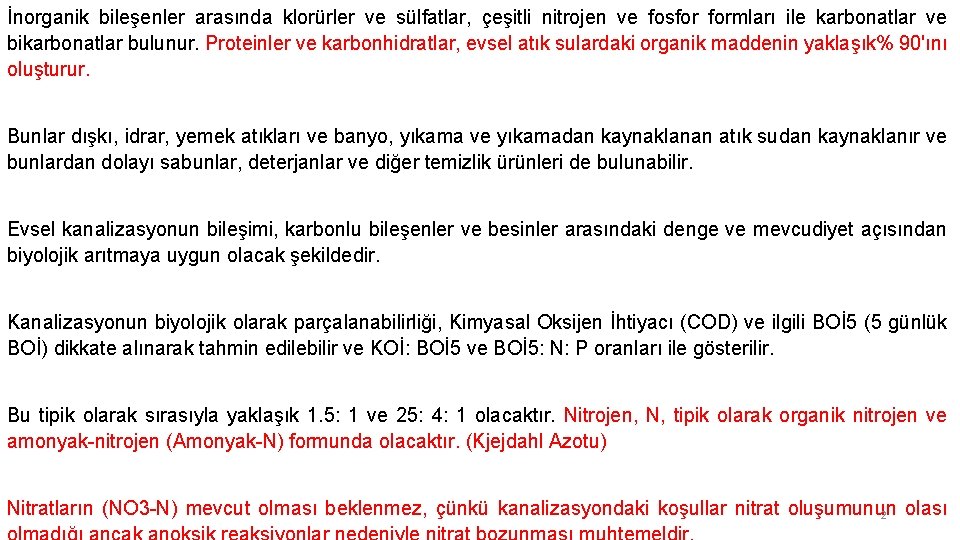 İnorganik bileşenler arasında klorürler ve sülfatlar, çeşitli nitrojen ve fosfor formları ile karbonatlar ve