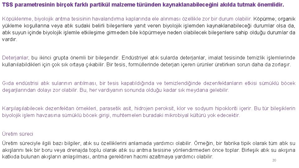 TSS parametresinin birçok farklı partikül malzeme türünden kaynaklanabileceğini akılda tutmak önemlidir. Köpüklenme, biyolojik arıtma