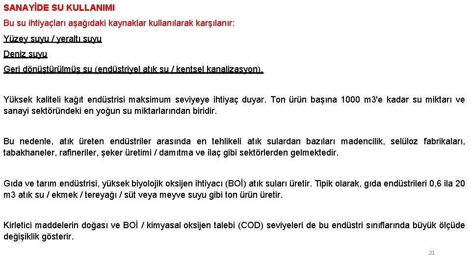 SANAYİDE SU KULLANIMI Bu su ihtiyaçları aşağıdaki kaynaklar kullanılarak karşılanır: Yüzey suyu / yeraltı