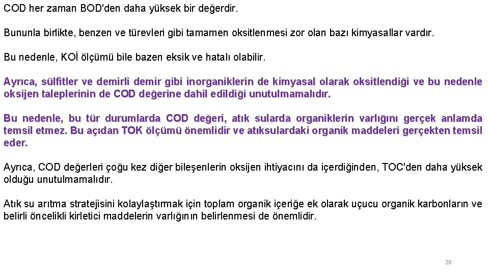 COD her zaman BOD'den daha yüksek bir değerdir. Bununla birlikte, benzen ve türevleri gibi