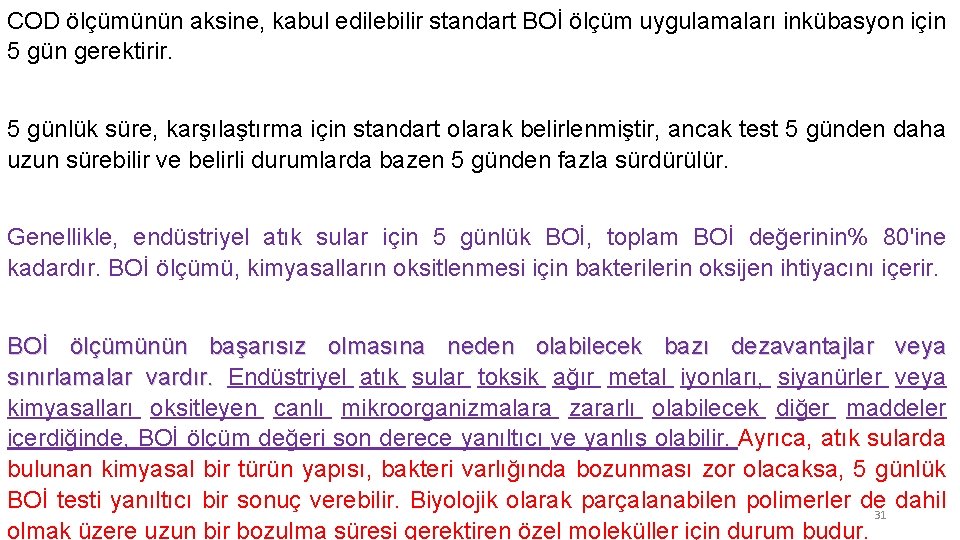 COD ölçümünün aksine, kabul edilebilir standart BOİ ölçüm uygulamaları inkübasyon için 5 gün gerektirir.