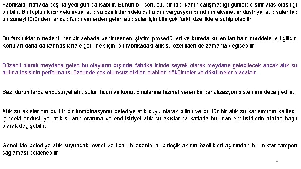 Fabrikalar haftada beş ila yedi gün çalışabilir. Bunun bir sonucu, bir fabrikanın çalışmadığı günlerde