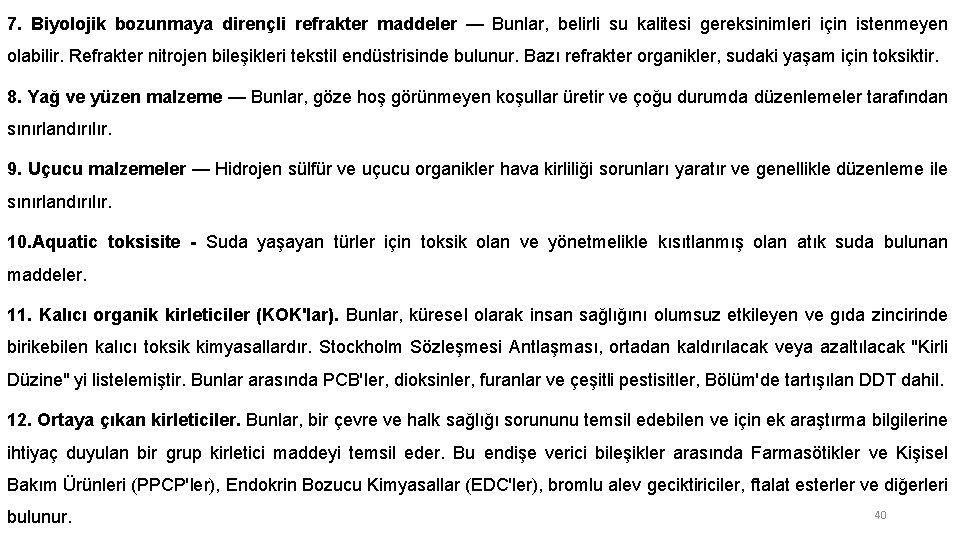 7. Biyolojik bozunmaya dirençli refrakter maddeler — Bunlar, belirli su kalitesi gereksinimleri için istenmeyen