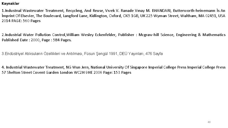 Kaynaklar 1. Industrıal Wastewater Treatment, Recyclıng, And Reuse, Vıvek V. Ranade Vınay M. BHANDARI,