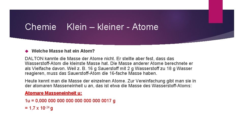 Chemie Klein – kleiner - Atome Welche Masse hat ein Atom? DALTON kannte die