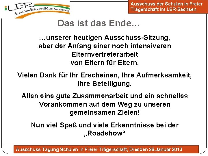 Ausschuss der Schulen in Freier Trägerschaft im LER-Sachsen Das ist das Ende… …unserer heutigen