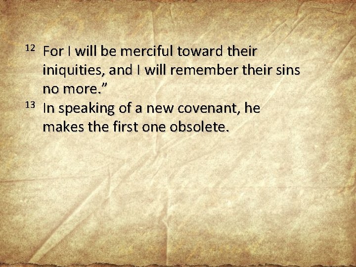 12 13 For I will be merciful toward their iniquities, and I will remember 12 13 For I will be merciful toward their iniquities, and I will remember