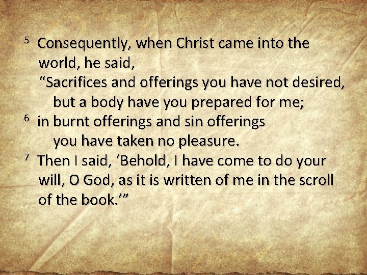 5 6 7 Consequently, when Christ came into the world, he said, “Sacrifices and 5 6 7 Consequently, when Christ came into the world, he said, “Sacrifices and