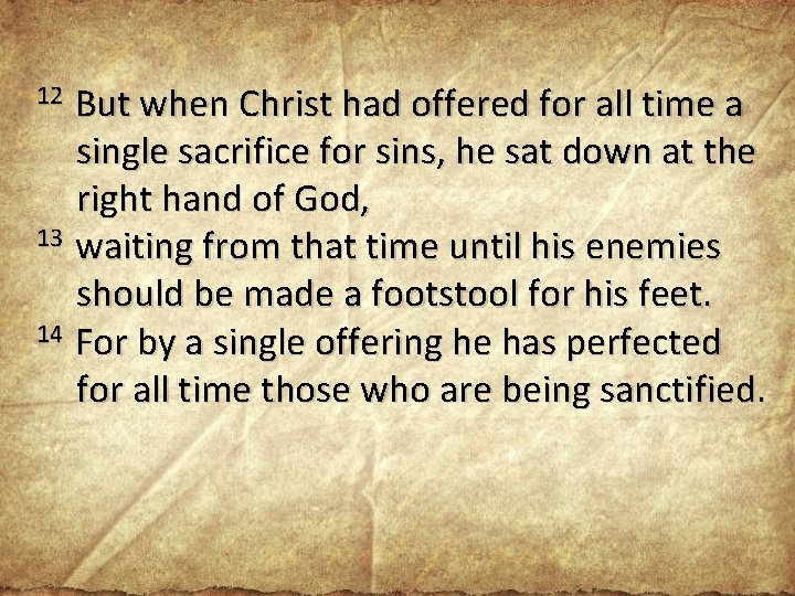 But when Christ had offered for all time a single sacrifice for sins, he But when Christ had offered for all time a single sacrifice for sins, he