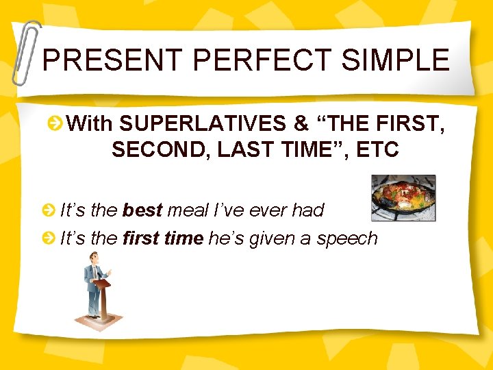 PRESENT PERFECT SIMPLE With SUPERLATIVES & “THE FIRST, SECOND, LAST TIME”, ETC It’s the