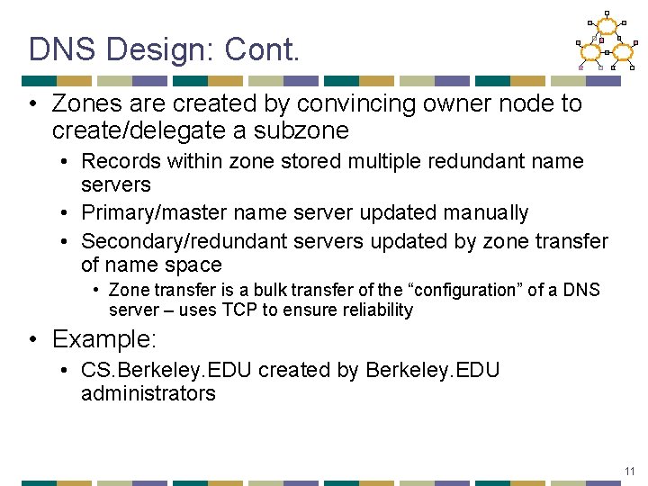 DNS Design: Cont. • Zones are created by convincing owner node to create/delegate a