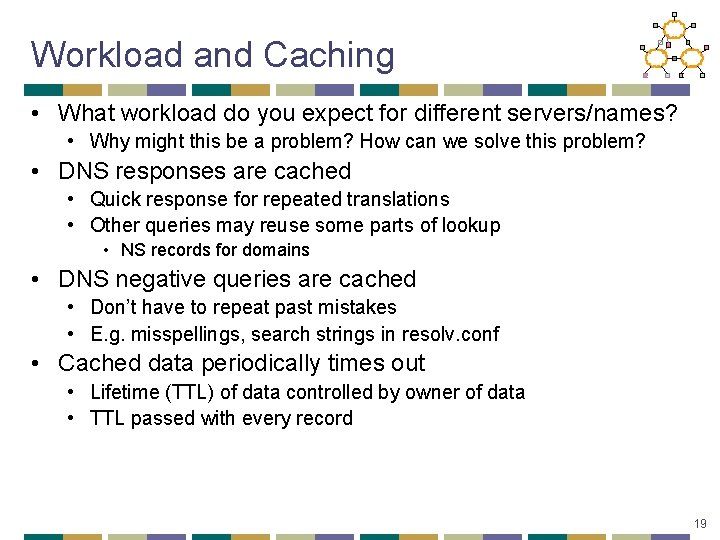 Workload and Caching • What workload do you expect for different servers/names? • Why