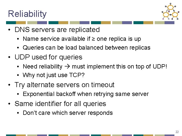 Reliability • DNS servers are replicated • Name service available if ≥ one replica