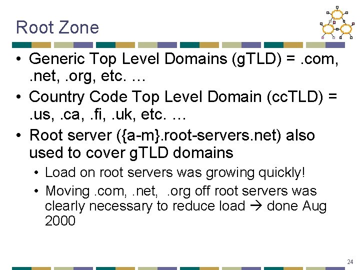 Root Zone • Generic Top Level Domains (g. TLD) =. com, . net, .