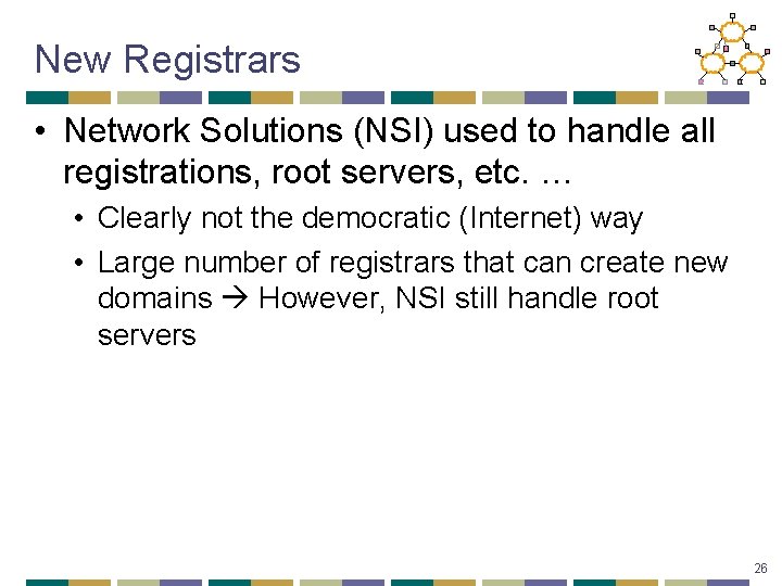 New Registrars • Network Solutions (NSI) used to handle all registrations, root servers, etc.