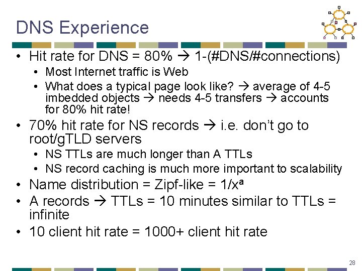 DNS Experience • Hit rate for DNS = 80% 1 -(#DNS/#connections) • Most Internet