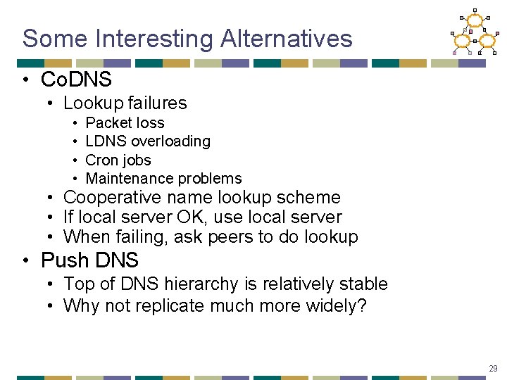 Some Interesting Alternatives • Co. DNS • Lookup failures • • Packet loss LDNS
