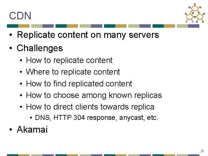 CDN • Replicate content on many servers • Challenges • • • How to