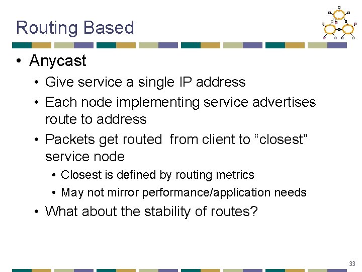 Routing Based • Anycast • Give service a single IP address • Each node