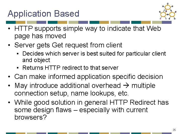 Application Based • HTTP supports simple way to indicate that Web page has moved