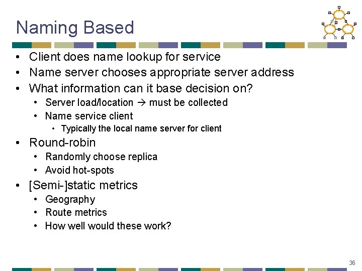 Naming Based • Client does name lookup for service • Name server chooses appropriate